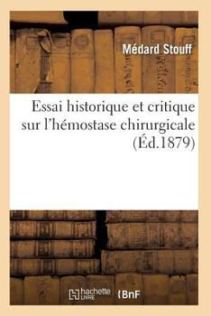 Paperback Essai Historique Et Critique Sur l'Hémostase Chirurgicale [French] Book