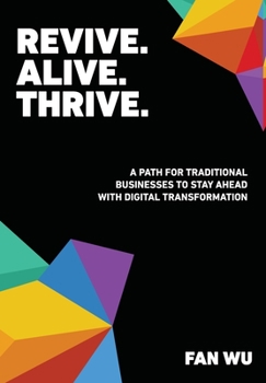Hardcover Revive. Alive. Thrive.: A Path for Traditional Businesses to Stay Ahead with Digital Transformation Book