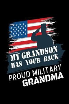 My Grandson Has Your Back Proud Military Grandma: Proud Military Family Notebook for Grandma