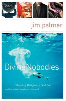 Paperback Divine Nobodies: Shedding Religion to Find God (and the Unlikely People Who Help You) Book