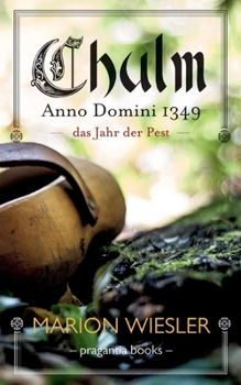 Chulm Anno Domini 1349: Das Jahr der Pest (German Edition)
