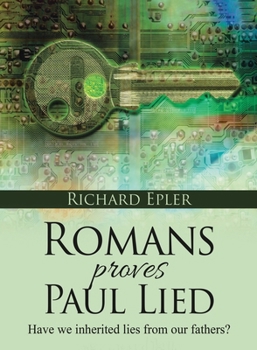Paperback Romans Proves Paul Lied - Have we inherited lies from our fathers? Book