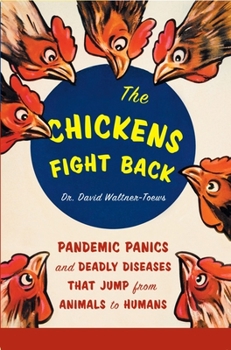 Paperback The Chickens Fight Back: Pandemic Panics and Deadly Diseases That Jump from Animals to Humans Book