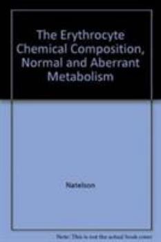 Hardcover The Erythrocyte Chemical Composition, Normal and Aberrant Metabolism Book
