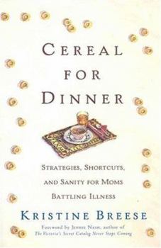Cereal for Dinner: Strategies, Shortcuts, and Sanity for Moms Battling Illness