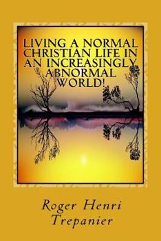 Paperback Living A Normal Christian Life In An Increasingly Abnormal World! Book