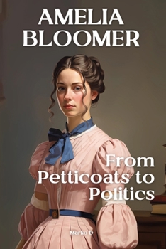 Amelia Bloomer: From Petticoats to Politics