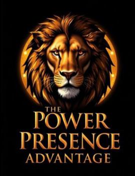 The Power Presence Advantage: Why High-Level Professionals Rise Faster When They’re Felt, Not Just Seen