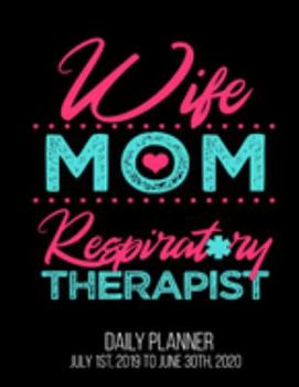 Wife Mom Respiratory Therapist Daily Planner July 1st, 2019 To June 30th, 2020: Therapy Thank You Gift Women Daily Planner