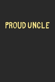 Proud Uncle: Lined Journal, 120 Pages, 6 x 9, Funny Uncle Gift Idea, Black Matte Finish (Proud Uncle Journal)