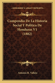 Paperback Compendio De La Historia Social Y Politica De Honduras V1 (1882) [Spanish] Book
