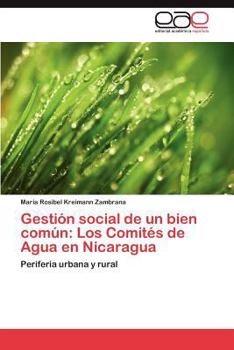 Gestion Social de Un Bien Comun: Los Comites de Agua En Nicaragua