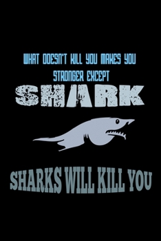 What doesn't kill you makes you stronger except shark: Food Journal | Track your Meals | Eat clean and fit | Breakfast Lunch Diner Snacks | Time Items ... Sugar Protein Fiber Carbs Fat | 110 pages