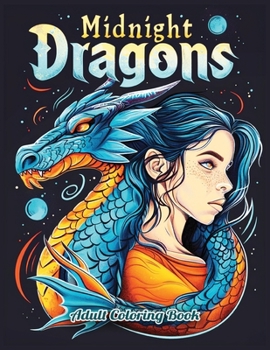 Midnight Dragons Adult Coloring Book: Journey into Darkness with A Collection of 50 Fantasy Illustrations featuring Mythical Dragons for Relaxation &