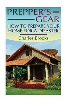 Paperback Prepper's Gear: How to Prepare Your Home for a Disaster: (Survival Gear, Survival Guide) Book