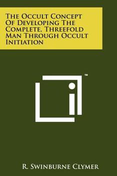 Paperback The Occult Concept Of Developing The Complete, Threefold Man Through Occult Initiation Book