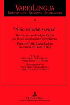 «Noio Volevàn Savuàr»: Studi in Onore Di Edgar Radtke del Sessantesimo Compleanno. Festschrift Fuer Edgar Radtke Zu Seinem 60. Geburtstag