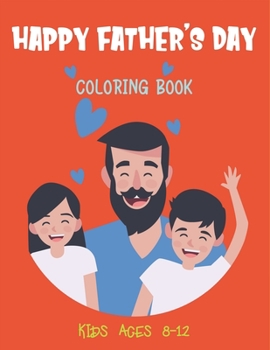 Paperback Happy Father's Day Coloring Book Kids Ages 8-12: Father's Day Special Gifts (Kids activity book) Book