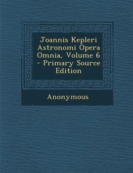 Paperback Joannis Kepleri Astronomi Opera Omnia, Volume 6 Book