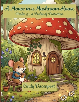 A Mouse in a Mushroom House: Psalm 91, a Psalm of Protection