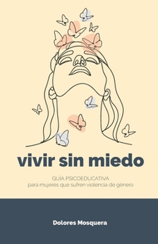 Paperback Vivir sin miedo: Guía psicoeducativa para mujeres que sufren violencia de género [Spanish] Book