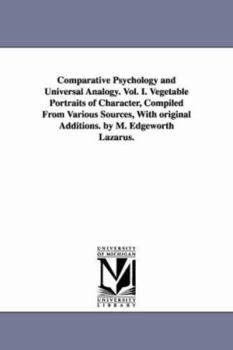 Comparative Psychology and Universal Analogy: Vol. 1. Vegetable Portraits of Character, Compiled from Various Sources, with Original Additions