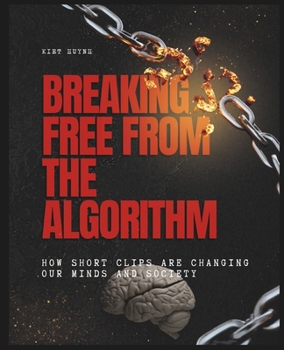 Breaking Free from the Algorithm: How Short Clips Are Changing Our Minds and Society
