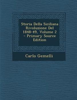 Paperback Storia Della Siciliana Rivoluzione del 1848-49, Volume 2 [Italian] Book