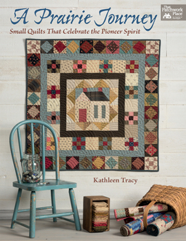 Paperback A Prairie Journey: Small Quilts That Celebrate the Pioneer Spirit Book