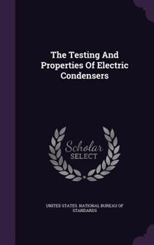 Hardcover The Testing And Properties Of Electric Condensers Book