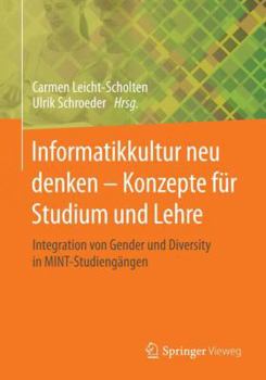 Paperback Informatikkultur Neu Denken - Konzepte Für Studium Und Lehre: Integration Von Gender Und Diversity in Mint-Studiengängen [German] Book