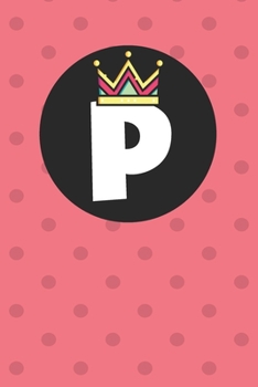P : Personalized P letter notebook ! Unique customized Gift for whose names begin with P, beautiful journal for Men / Women -  with 120 Page , ... ( P notebook): The best gift for P letter