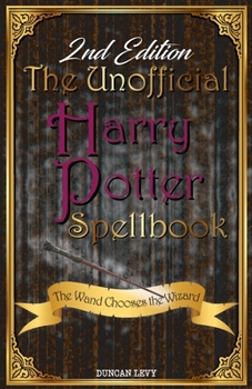 Paperback The Unofficial Harry Potter Spellbook (2nd Edition): The Wand Chooses the Wizard Book
