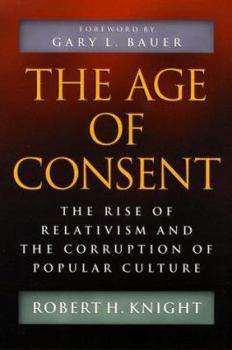 Hardcover The Age of Consent: The Rise of Relativism and Corruption of Popular Culture Book