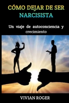 Paperback Cómo Dejar de Ser Narcisista: Un viaje de autoconciencia y crecimiento [Spanish] [Large Print] Book