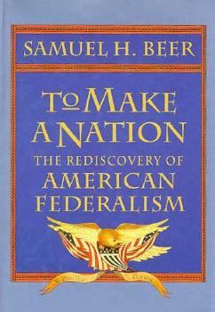 Hardcover To Make a Nation: The Rediscovery of American Federalism Book