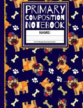 Paperback Primary Composition Notebook: School Pug, Bones and Paws K-2, Kindergarten Composition Book / Dashed Midline And Picture Space School Exercise Book: Book