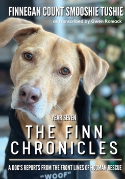 Paperback The Finn Chronicles: Year Seven: A dog's reports from the front lines of hooman rescue Book