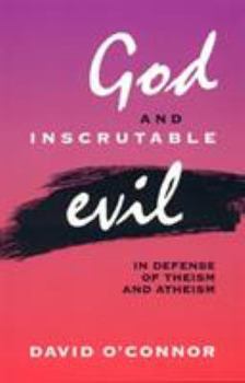 Hardcover God and Inscrutable Evil: In Defense of Theism and Atheism Book