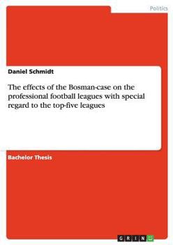 Paperback The effects of the Bosman-case on the professional football leagues with special regard to the top-five leagues Book