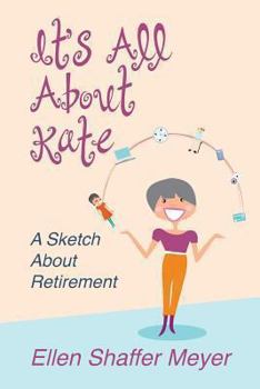 Paperback It's All About Kate: A Sketch About Retirement Book