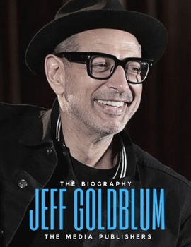 Paperback Jeff Goldblum: The Quirks and Success of the Charismatic Actor [Large Print] Book