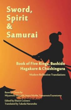 Paperback Sword, Spirit & Samurai: Book of Five Rings, Bushidō, Hagakure & Chūshingura - Modern Reflective Translations Book