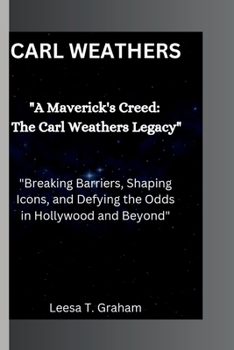 Paperback Carl Weathers: "A Maverick's Creed: The Carl Weathers Legacy" "Breaking Barriers, Shaping Icons, and Defying the Odds in Hollywood an Book