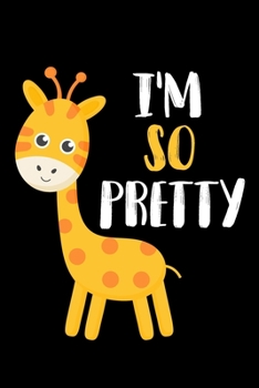 I'm So Pretty Giraffe Journal: Cute Lined Journal Gift For Giraffe Lovers Kids Girls and Boys - 120 Pages Lined Diary Book Giraffes Lover Gifts