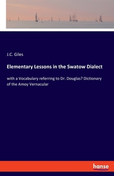 Paperback Elementary Lessons in the Swatow Dialect: with a Vocabulary referring to Dr. Douglas' Dictionary of the Amoy Vernacular Book