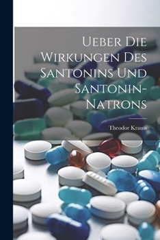 Paperback Ueber Die Wirkungen Des Santonins Und Santonin-Natrons [German] Book