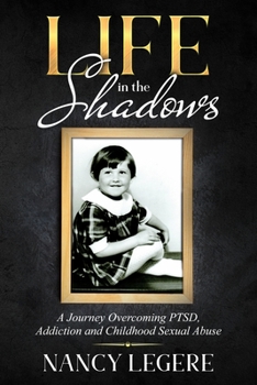 Paperback Life in the Shadows: A Journey Overcoming PTSD, Addiction And Childhood Sexual Abuse Book