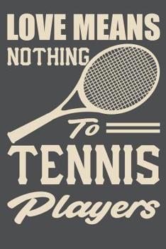 Paperback Love Means Nothing To Tennis Players: Lined Journal Notebook Book