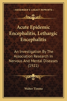 Acute Epidemic Encephalitis, Lethargic Encephalitis: An Investigation By The Association Research In Nervous And Mental Diseases
